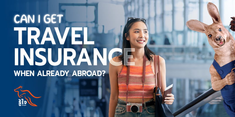 Can I buy travel insurance when already abroad/ | Roojai Insurance